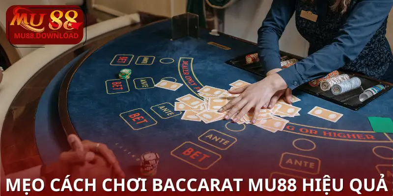 Mẹo Cách Chơi Baccarat MU88 hiệu quả
